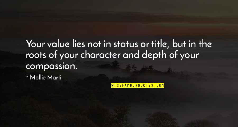 Roots And Life Quotes By Mollie Marti: Your value lies not in status or title,