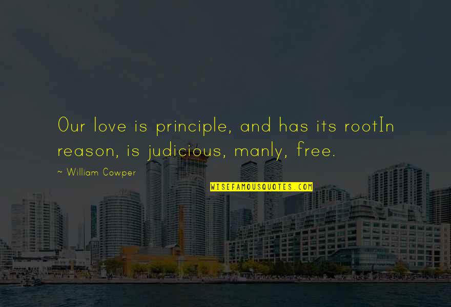 Roots And Life Quotes By William Cowper: Our love is principle, and has its rootIn