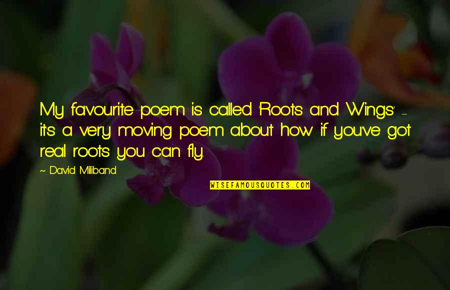 Roots And Wings Quotes By David Miliband: My favourite poem is called 'Roots and Wings'
