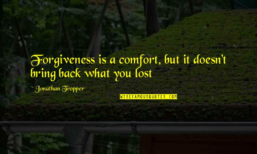 Roots Kunta Kinte Quotes By Jonathan Tropper: Forgiveness is a comfort, but it doesn't bring