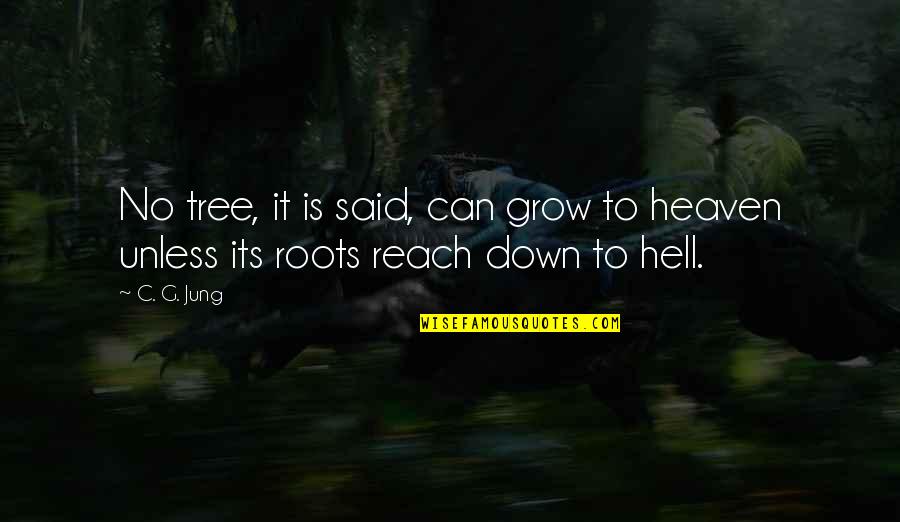 Roots Of A Tree Quotes By C. G. Jung: No tree, it is said, can grow to