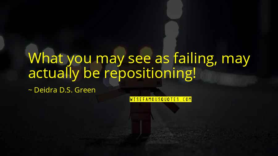 Roots Of Coincidence Quotes By Deidra D.S. Green: What you may see as failing, may actually