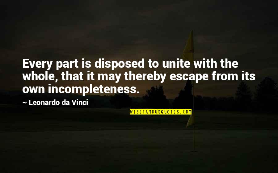 Roots Of Coincidence Quotes By Leonardo Da Vinci: Every part is disposed to unite with the