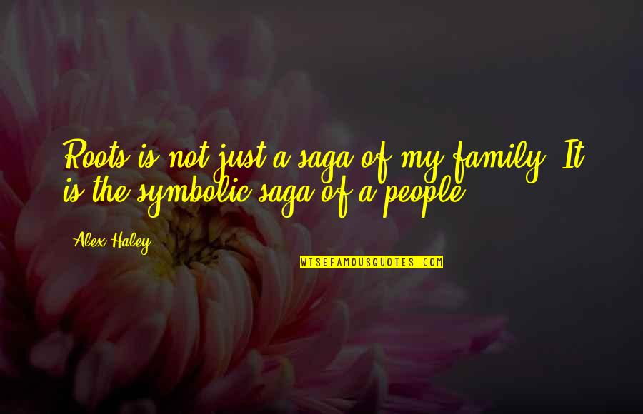 Roots Of Family Quotes By Alex Haley: Roots is not just a saga of my