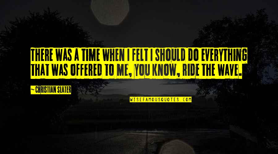 Roots Of Family Quotes By Christian Slater: There was a time when I felt I Roots Of Family Quotes By Christian Slater: There was a time when I felt I