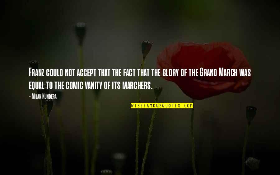 Roots Of Friendship Quotes By Milan Kundera: Franz could not accept that the fact that