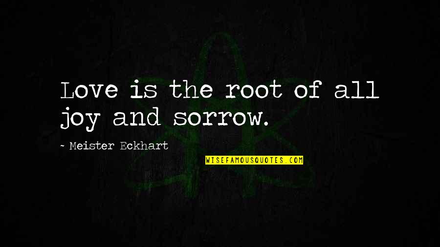 Roots Of Life Quotes By Meister Eckhart: Love is the root of all joy and