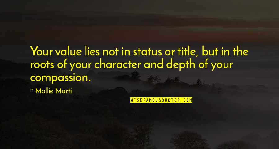 Roots Of Life Quotes By Mollie Marti: Your value lies not in status or title,