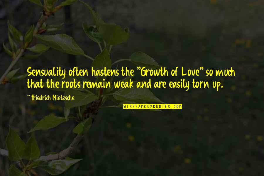 Roots Quotes By Friedrich Nietzsche: Sensuality often hastens the "Growth of Love" so