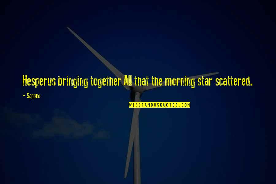 Roots The Saga Of An American Family Quotes By Sappho: Hesperus bringing together All that the morning star