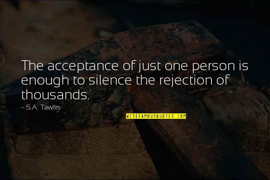 Roots Tv Series Quotes By S.A. Tawks: The acceptance of just one person is enough