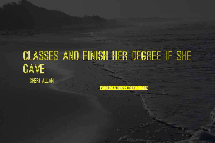 Rootsy Records Quotes By Cheri Allan: classes and finish her degree if she gave Rootsy Records Quotes By Cheri Allan: classes and finish her degree if she gave