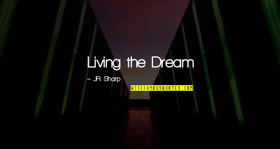 Rooves Plural Quotes By J.R. Sharp: Living the Dream