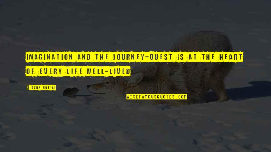 Roozbeh Aliabadi Quotes By Azar Nafisi: Imagination and the journey-quest is at the heart