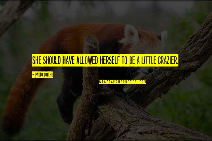 Roozbeh Aliabadi Quotes By Paulo Coelho: She should have allowed herself to be a