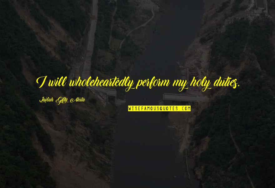 Roozengaarde Quotes By Lailah Gifty Akita: I will wholeheartedly perform my holy duties.