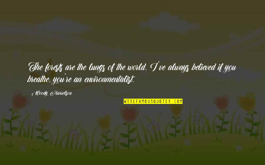 Roozengaarde Quotes By Woody Harrelson: The forests are the lungs of the world.