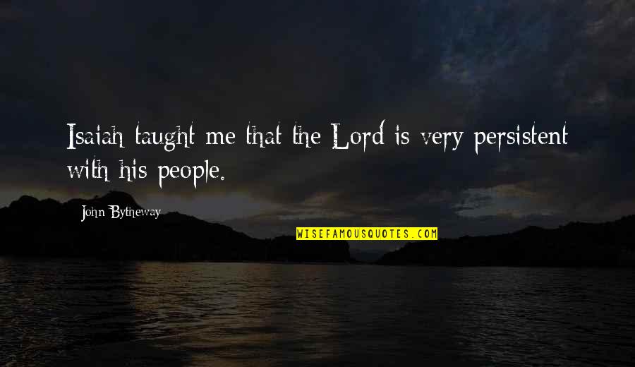 Roozrang Quotes By John Bytheway: Isaiah taught me that the Lord is very