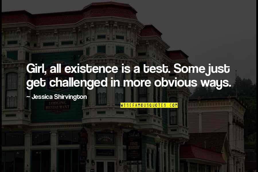 Ropa Deportiva Quotes By Jessica Shirvington: Girl, all existence is a test. Some just Ropa Deportiva Quotes By Jessica Shirvington: Girl, all existence is a test. Some just
