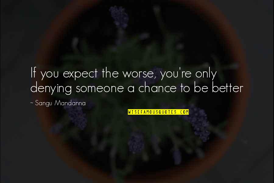Ropaci Quotes By Sangu Mandanna: If you expect the worse, you're only denying