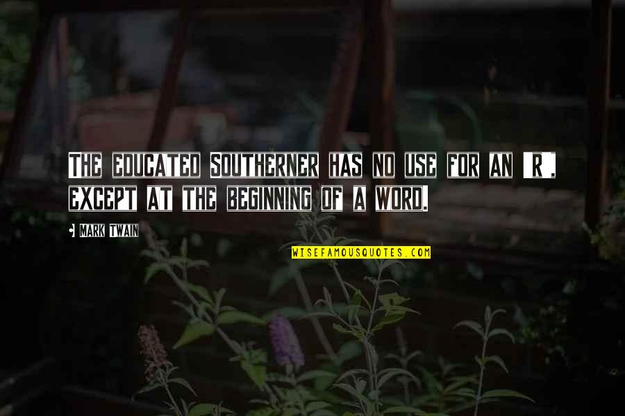 Ropack Quotes By Mark Twain: The educated Southerner has no use for an