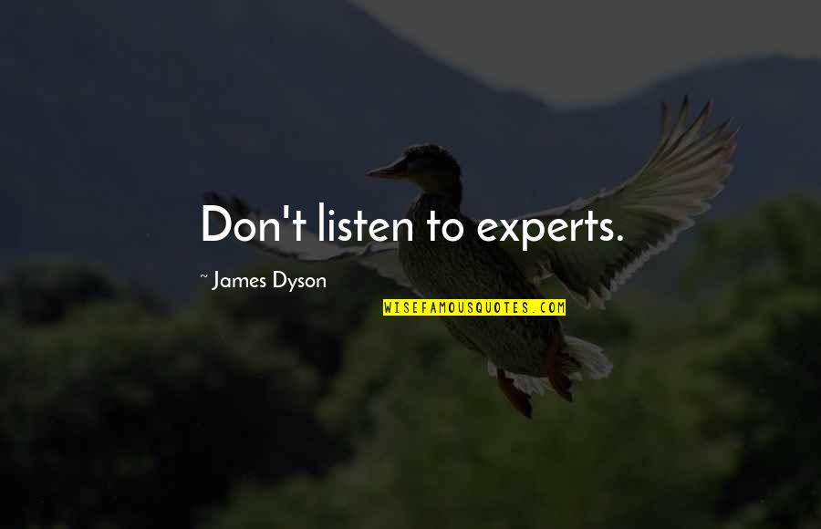 Rope Knot Quotes By James Dyson: Don't listen to experts.