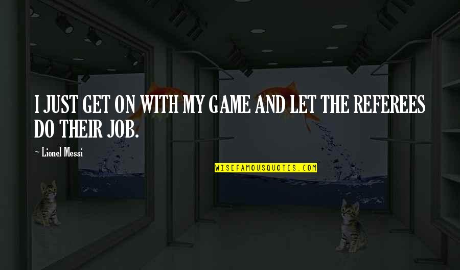 Roped Off Quotes By Lionel Messi: I JUST GET ON WITH MY GAME AND