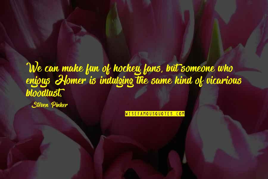 Roped Trailer Quotes By Steven Pinker: We can make fun of hockey fans, but Roped Trailer Quotes By Steven Pinker: We can make fun of hockey fans, but