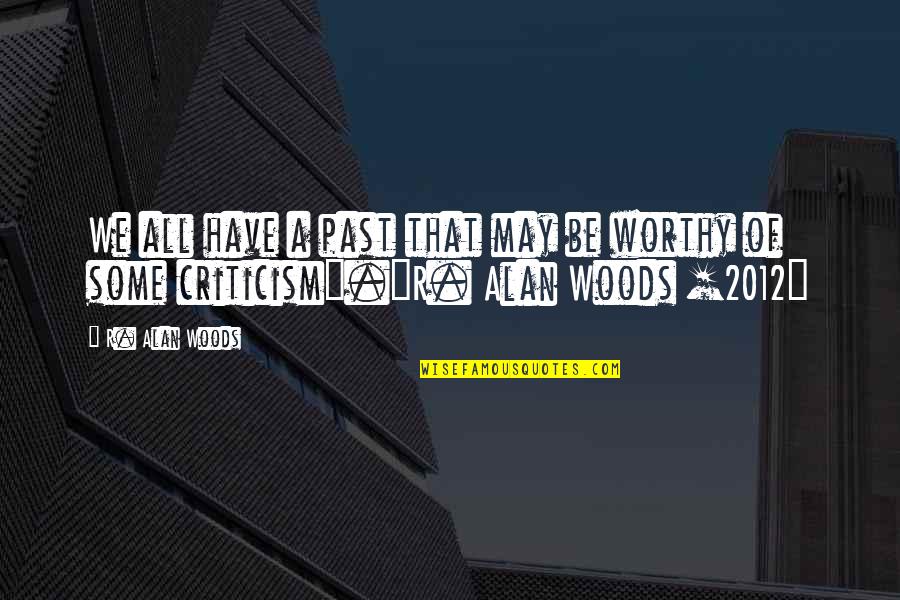 Ropeless Lobster Quotes By R. Alan Woods: We all have a past that may be