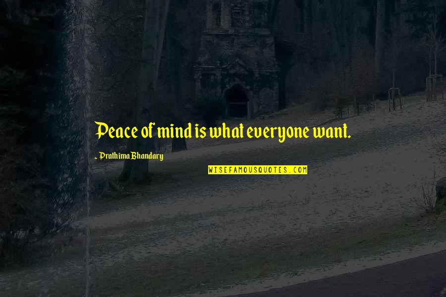 Ropeless Quotes By Prathima Bhandary: Peace of mind is what everyone want. Ropeless Quotes By Prathima Bhandary: Peace of mind is what everyone want.