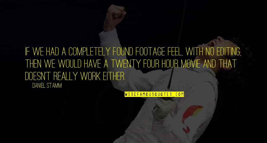 Roperos Para Quotes By Daniel Stamm: If we had a completely found footage feel, Roperos Para Quotes By Daniel Stamm: If we had a completely found footage feel,
