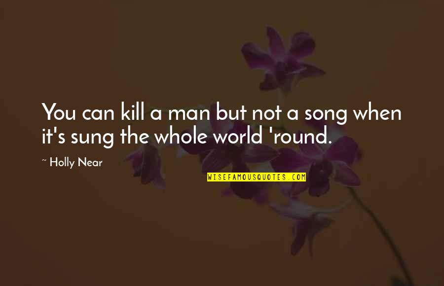 Roperos Para Quotes By Holly Near: You can kill a man but not a