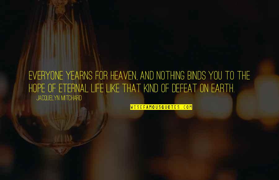 Roperos Para Quotes By Jacquelyn Mitchard: Everyone yearns for heaven, and nothing binds you Roperos Para Quotes By Jacquelyn Mitchard: Everyone yearns for heaven, and nothing binds you