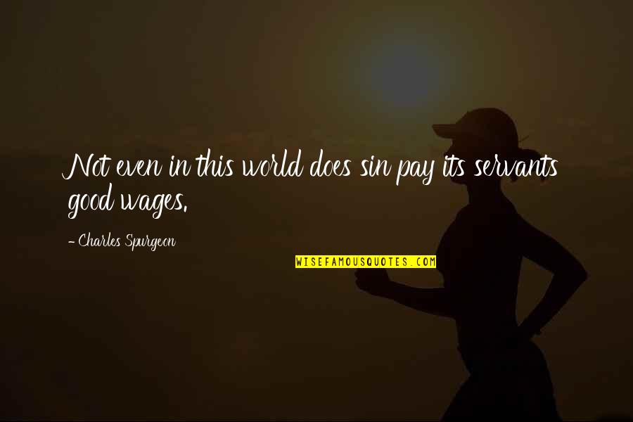 Ropey Veins Quotes By Charles Spurgeon: Not even in this world does sin pay