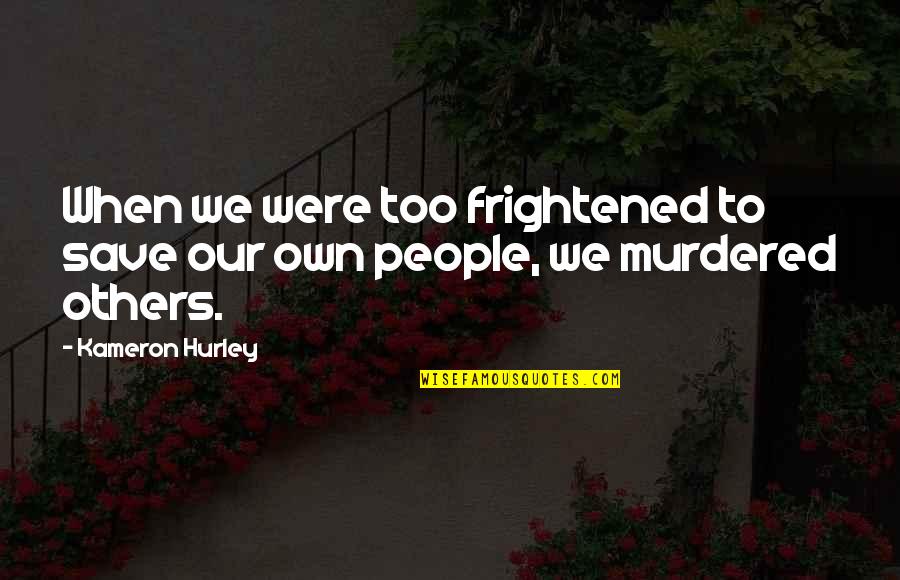 Ropheka Quotes By Kameron Hurley: When we were too frightened to save our
