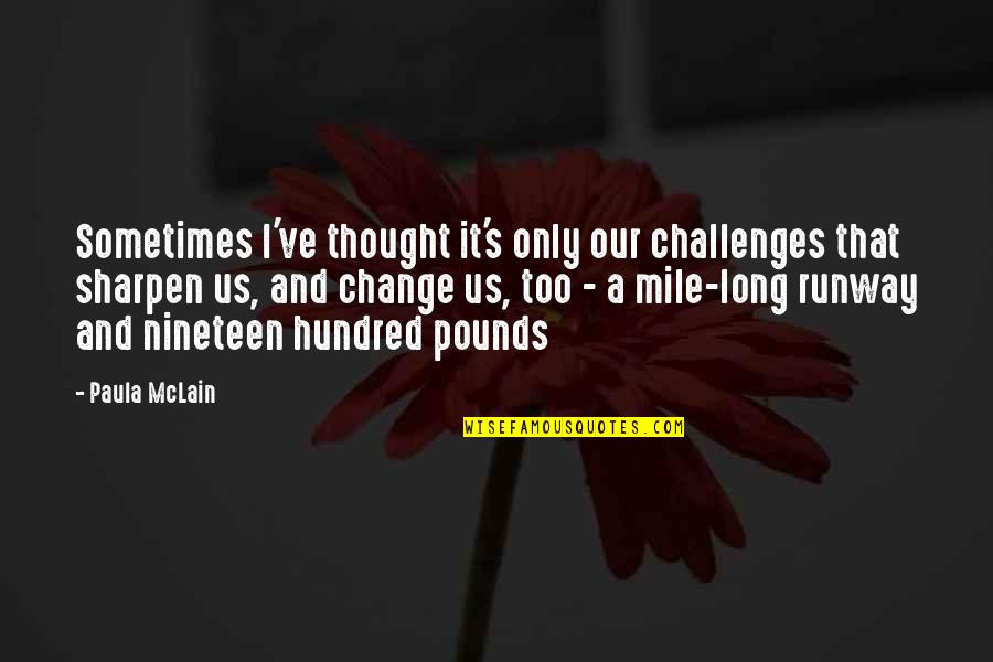 Ropheka Quotes By Paula McLain: Sometimes I've thought it's only our challenges that
