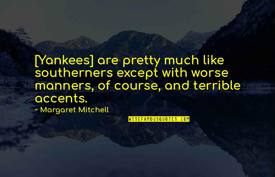 Rophine Learning Content Quotes By Margaret Mitchell: [Yankees] are pretty much like southerners except with