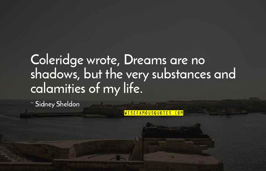 Roping Quotes And Quotes By Sidney Sheldon: Coleridge wrote, Dreams are no shadows, but the