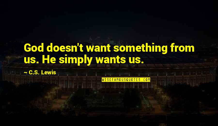 Roppolos Insulation Quotes By C.S. Lewis: God doesn't want something from us. He simply