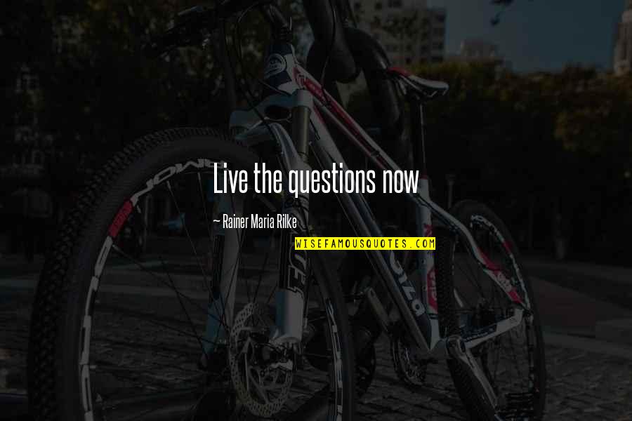 Roppolos Pizza Quotes By Rainer Maria Rilke: Live the questions now