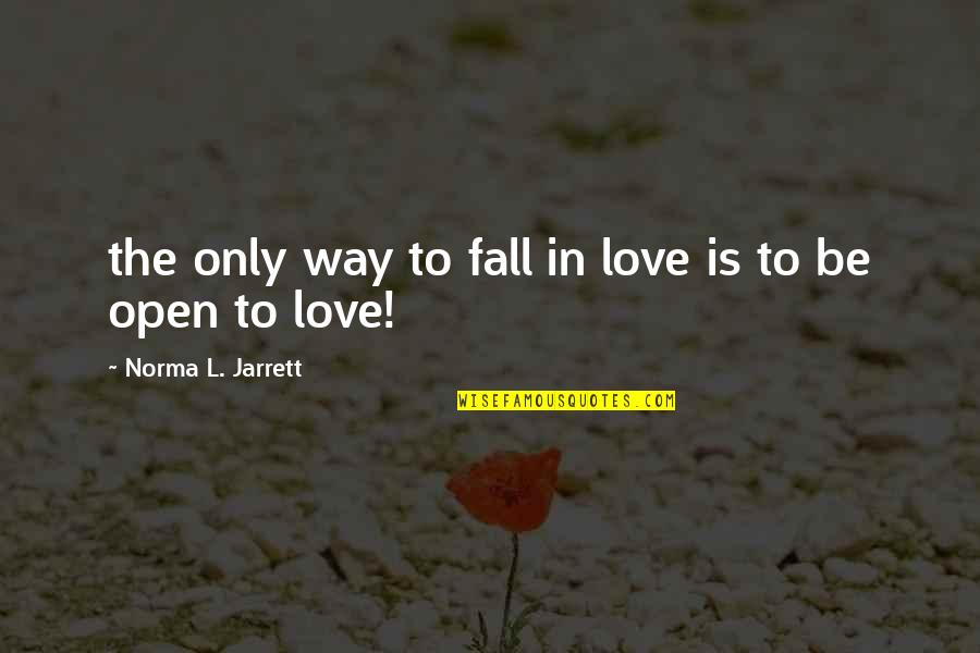 Ropstvo Ili Quotes By Norma L. Jarrett: the only way to fall in love is Ropstvo Ili Quotes By Norma L. Jarrett: the only way to fall in love is