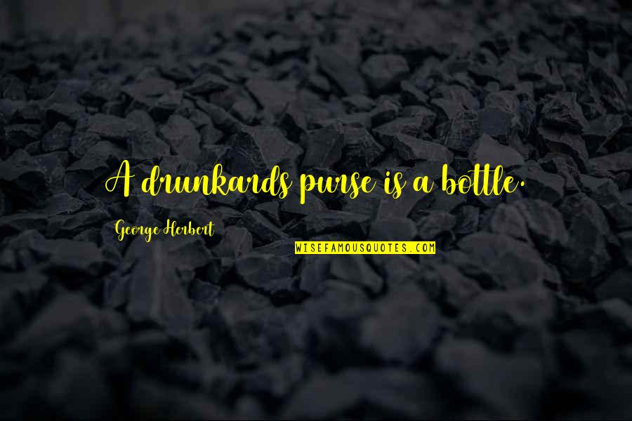 Roquemore Pringle Quotes By George Herbert: A drunkards purse is a bottle. Roquemore Pringle Quotes By George Herbert: A drunkards purse is a bottle.