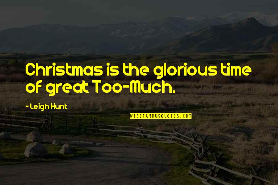 Roquemore Pringle Quotes By Leigh Hunt: Christmas is the glorious time of great Too-Much. Roquemore Pringle Quotes By Leigh Hunt: Christmas is the glorious time of great Too-Much.