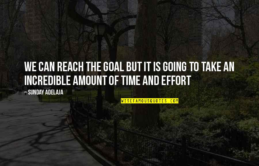 Roquemore Pringle Quotes By Sunday Adelaja: We can reach the goal but it is Roquemore Pringle Quotes By Sunday Adelaja: We can reach the goal but it is