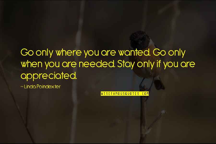 Roquestar Quotes By Linda Poindexter: Go only where you are wanted. Go only