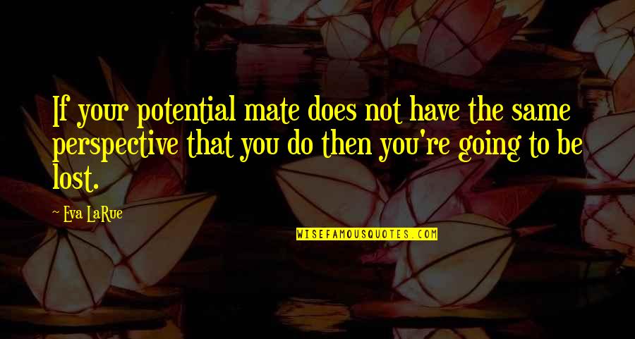 Ror Ending Quotes By Eva LaRue: If your potential mate does not have the