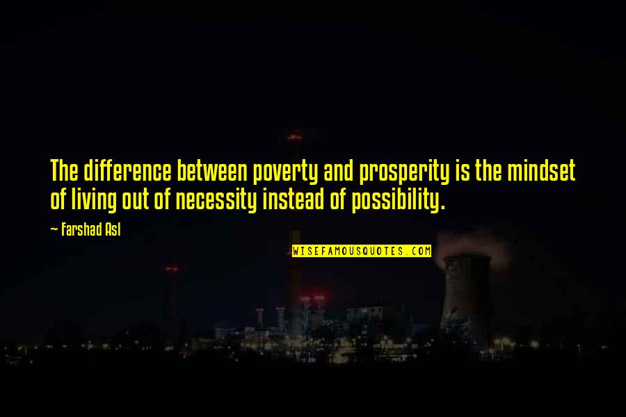 Ror Ending Quotes By Farshad Asl: The difference between poverty and prosperity is the