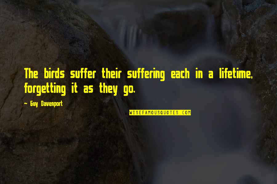 Ror Ending Quotes By Guy Davenport: The birds suffer their suffering each in a