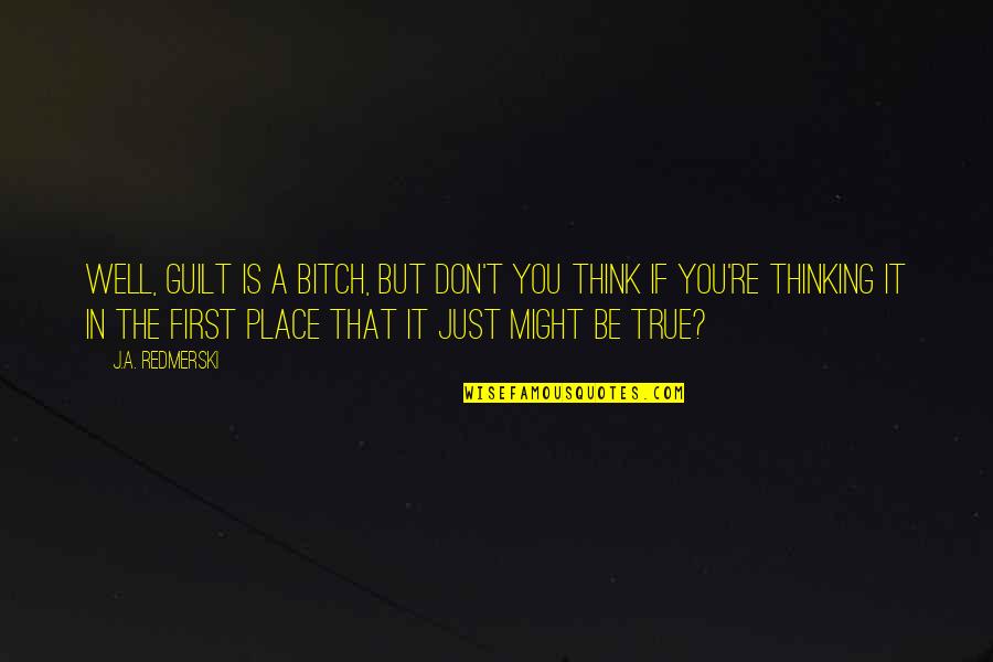 Ror2 Victory Quotes By J.A. Redmerski: Well, guilt is a bitch, but don't you Ror2 Victory Quotes By J.A. Redmerski: Well, guilt is a bitch, but don't you