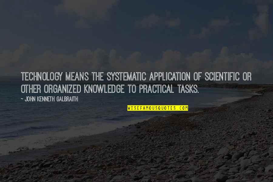 Ror2 Victory Quotes By John Kenneth Galbraith: Technology means the systematic application of scientific or Ror2 Victory Quotes By John Kenneth Galbraith: Technology means the systematic application of scientific or